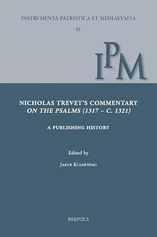 Nicholas Trevet's Commentary on the Psalms (1317-C.1321): A Publishing History (Instrumenta Patristica Et Mediaevalia, 91)-Wow! eBook
