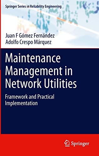 Maintenance Management in Network Utilities: Framework and Practical Implementation (Springer Series in Reliability Engineering) view 2