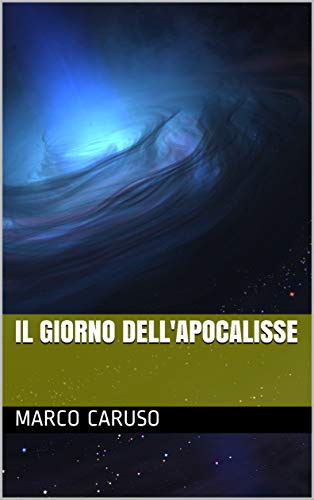 Il Giorno dell'Apocalisse (Quattro passi nel Mistero Vol. 3) di [marco caruso]