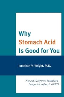 Why Stomach Acid Is Good for You: Natural Relief from Heartburn, Indigestion, Reflux