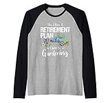 Yes I Have A Retirement Plan Gardening - Gardener Garden Manche Raglan
