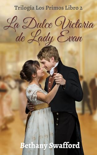 La Dulce Victoria de Lady Evan: Un Dulce Romance de Regencia (Trilogía Los Primos nº 2)