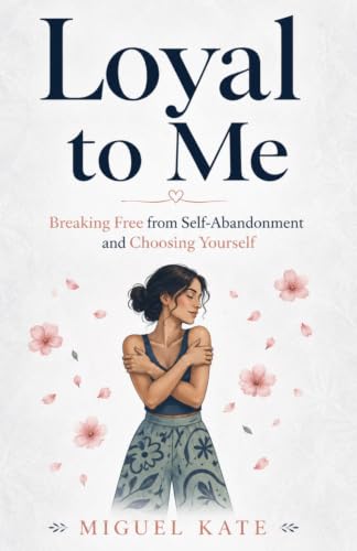 Loyal to Me: Breaking Free from Self-Abandonment and Choosing Yourself image 2