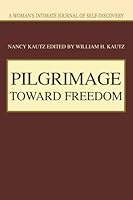 PILGRIMAGE TOWARD FREEDOM: A Woman's Intimate Journal of Self-Discovery 0595348599 Book Cover