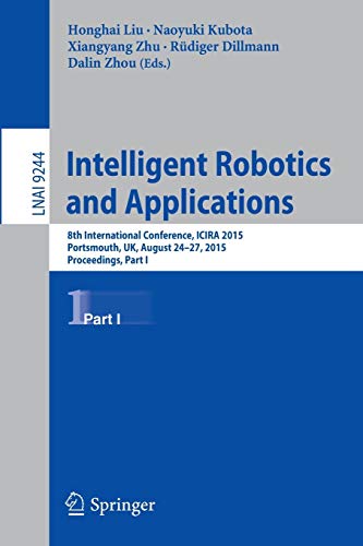  Intelligent Robotics and Applications: 8th International Conference, ICIRA 2015, Portsmouth, UK, August 24-27, 2015, Proceedings, Part I: 9244
