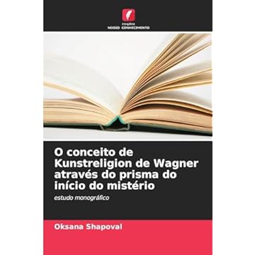 Capa do livro O conceito de Kunstreligion de Wagner através do prisma do início do mistério: estudo monográfico