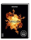  Grillen: Die besten Rezepte und Grill-Techniken für Einsteiger und Experten