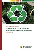 Estudos acerca de materiais alternativos na construção civil: uma revisão (Portuguese Edition)