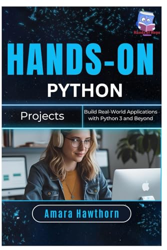 Hands-On Python Projects: Build Real-World Applications with Python 3 and Beyond