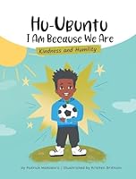 HuUbuntu: I Am Because We Are - Kindness & Humility 1738215261 Book Cover
