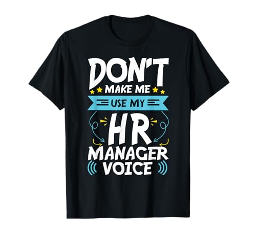 Don't make me use my HR Manager Voice HR Manager Camiseta