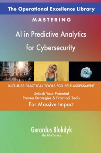 The Operational Excellence Library; Mastering AI in Predictive Analytics for Cybersecurity