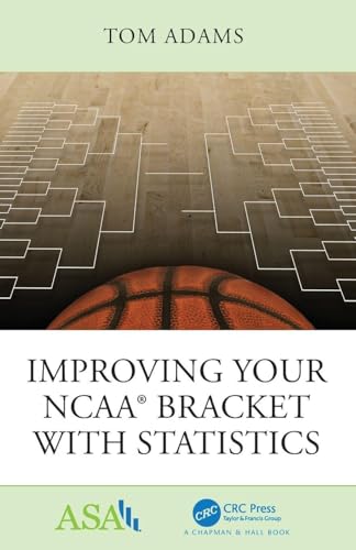 Improving Your NCAA® Bracket with Statistics (ASA-CRC Series on Statistical Reasoning in Science and Society)
