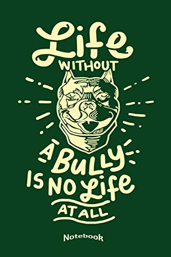  My Life Without A Bully Notebook: Cool Quote Notebook, Planner, Diary or Gift Journal for American Pitbull Terrier Dog Owners, Breeders, Lovers or ... Cream Paper, Glossy Finished Soft Cover