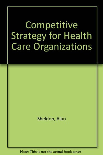 Competitive Strategy for Health Care Organizations: Techniques for Strategic Action