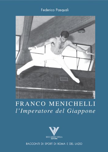 FRANCO MENICHELLI l’Imperatore del Giappone (Racconti romani di sport di roma e del lazio Vol. 2) (Italian Edition)