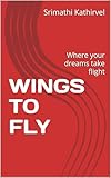 the fly 1958  WINGS TO FLY: Where your dreams take flight (English Edition)