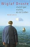 nutzt gar nichts, es ist Liebe: Gedichte - Wiglaf Droste 