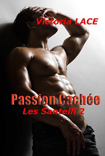 Télécharger Passion Cachée (Les Santelli t. 2) livre En ligne