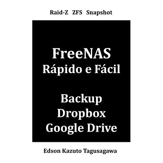 FreeNAS Rápido e Fácil: Servidor Open-Source Gratuito de Arquivos e Backup Versionado para Windows®, Mac®, Linux®, Dropbox© e Google Drive©.