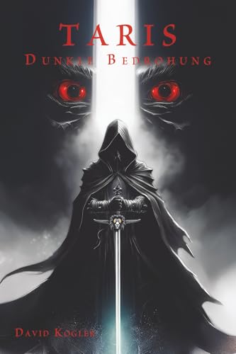 Taris - Dunkle Bedrohung: Ein epischer Fantasy Roman über Prophezeiung, Mut und den Kampf gegen die Dunkelheit