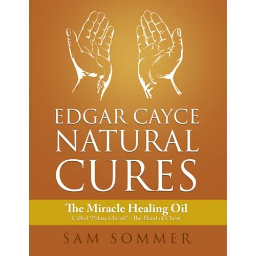 Edgar Cayce Natural Cures: The Miracle Healing Oil Called “Palma Christi” – The Hand of Christ Paperback – August 11, 2021