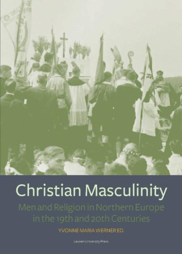 Christian Masculinity: Men and Religion in Northern Europe in the 19th and 20th Centuries (KADOC Studies on Religion, Culture and Society)
