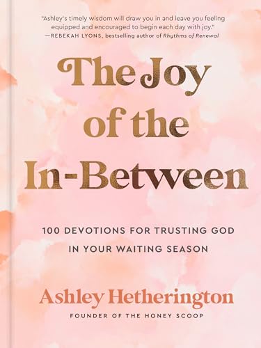 The Joy of the In-Between: 100 Devotions for Trusting God in Your...