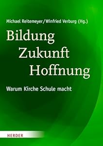 Bildung - Zukunft - Hoffnung: Warum Kirche Schule macht