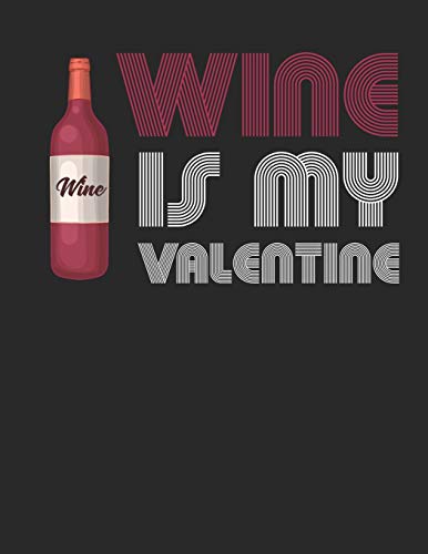 Wein Tasting Buch: Dein persönliches Verkostungsbuch zum selber ausfüllen ♦ für über 100 verschiedene Weine ♦ Großzügiges A4+ Format ♦ Motiv: Wine is my valentine 2 (German Edition)