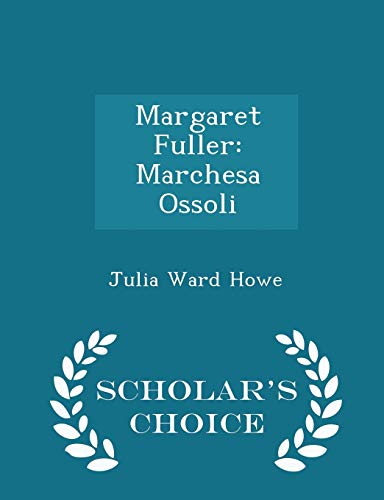 Margaret Fuller: Marchesa Ossoli - Scholar's Ch... 1296109496 Book Cover