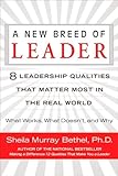 A New Breed of Leader: 8 Leadership Qualities That Matter Most in the Real World What Works, What Doesn't, and Why