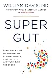 Super Gut: Reprogram Your Microbiome to Restore Health, Lose Weight, and Turn Back the Clock