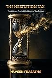  The Hesitation Tax: The hidden cost of waiting for “Perfection” (THE ENTROPY WARS Book 2) (English Edition)