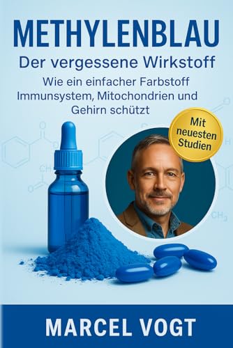 Methylenblau Der vergessene Wirkstoff Wie ein einfacher Farbstoff Immunsystem, Mitochondrien und Gehirn schützt: Die unterschätzte Kraft für ... (Die Wunderstoffe der Gesundheit, Band 1)