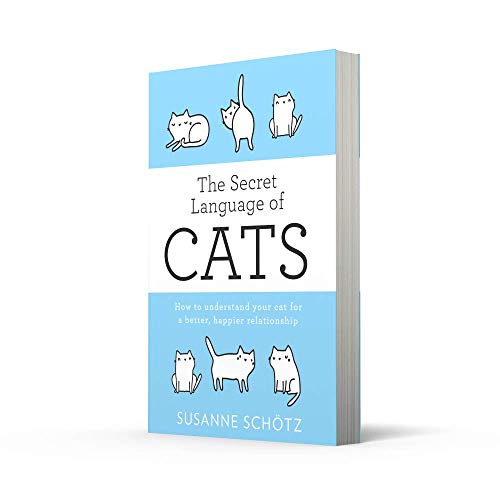 THE SECRET LANGUAGE OF CATS: How to understand your cat for a better, happier relationship