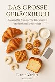 Das große Gebäckbuch: Klassische & moderne Backwaren professionell zubereitet