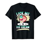 Lick Me Till Ice Cream - Funny Oral Appetite T-Shirt Men Women T-Shirt