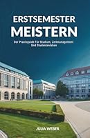 Erstsemester Meistern: Der Praxisguide Für Studium, Zeitmanagement Und Studentenleben (German Edition) B0GPQ3R6X1 Book Cover