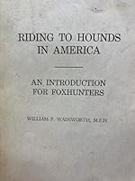 Riding to hounds in America: An introduction for fox hunters B0007FDX70 Book Cover