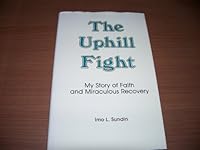 The uphill fight: My story of faith and miraculous recovery 0915082276 Book Cover