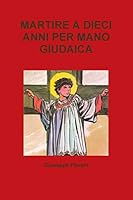 Martire a Dieci Anni Per Mano Giudaica 1291422463 Book Cover