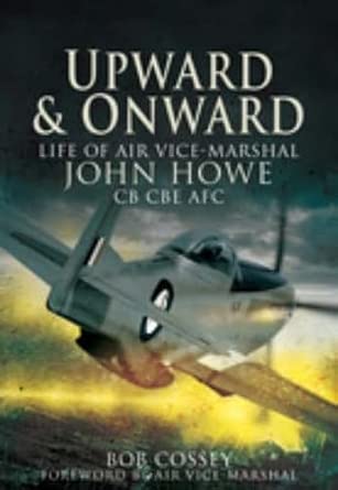 Upward and Onward: Life of Air Vice Marshall John Howe Cb, Cbe, Afc book cover