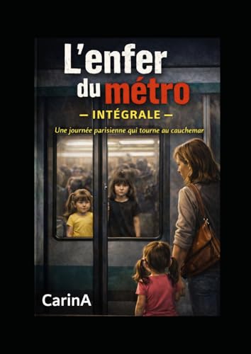 L'enfer du métro - L'intégrale: Une journée parisienne qui tourne au cauchemar
