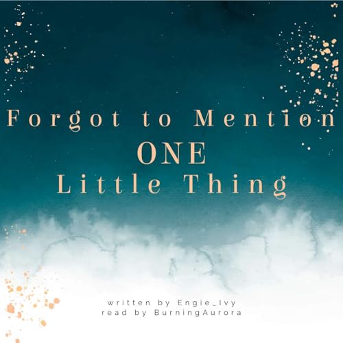 Forgot to Mention One Little Thing by Engie_Ivy