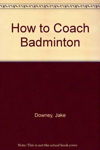 How to Coach Badminton (How to Coach)