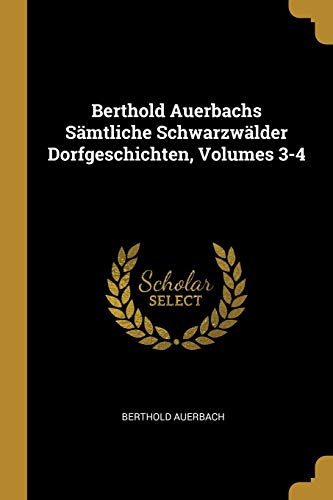 Berthold Auerbachs Sämtliche Schwarzwälder Dorfgeschichten, Volumes 3-4 (German Edition)