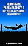 Memorizing Pharmacology: A Relaxed Approach, Second Edition