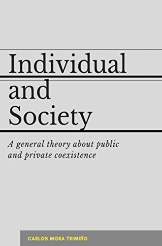 Individual and society: A general theory about public and private coexistence (English Edition)