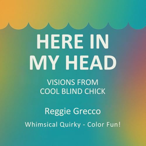 Here in my head: Visions from cool, blind chick